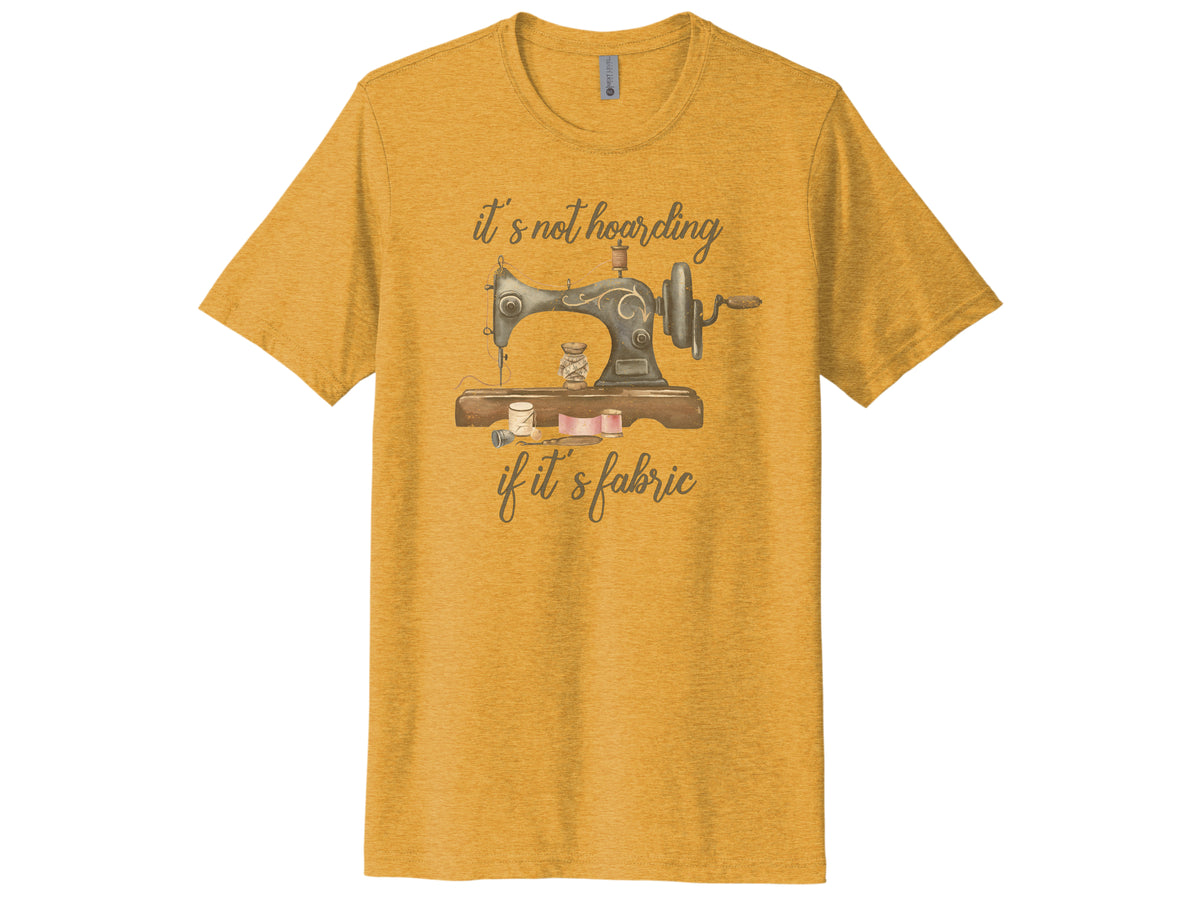 It's Not Hoarding If It's Fabric Shirt