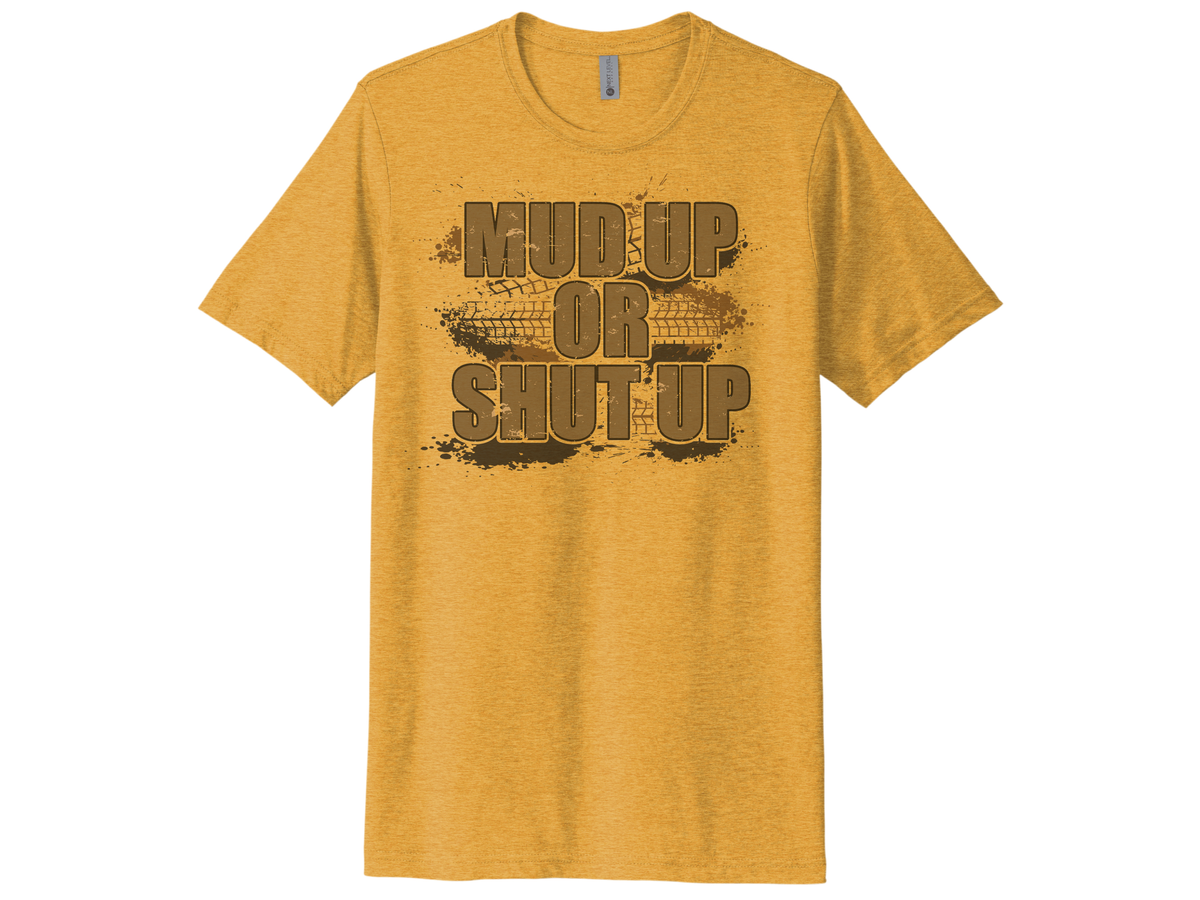 Mud Up Or Shut Up Shirt