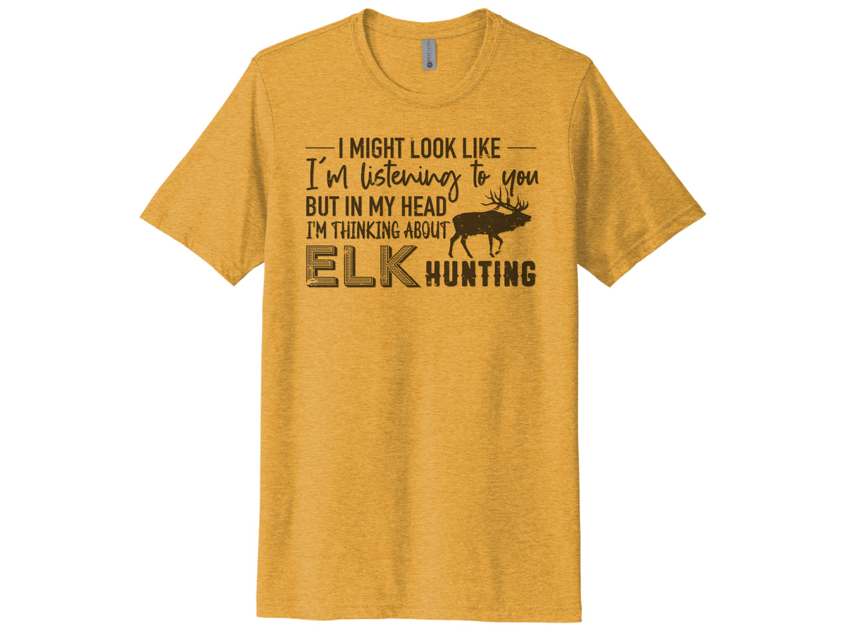 Thinking About Elk Hunting Shirt