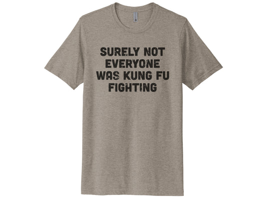 Surely Not Everyone Was Kung Fu Fighting Shirt