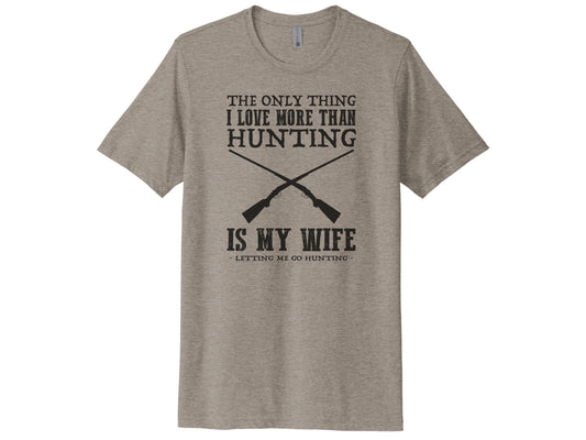 The Only Thing I Love More Than Hunting Is My Wife Shirt