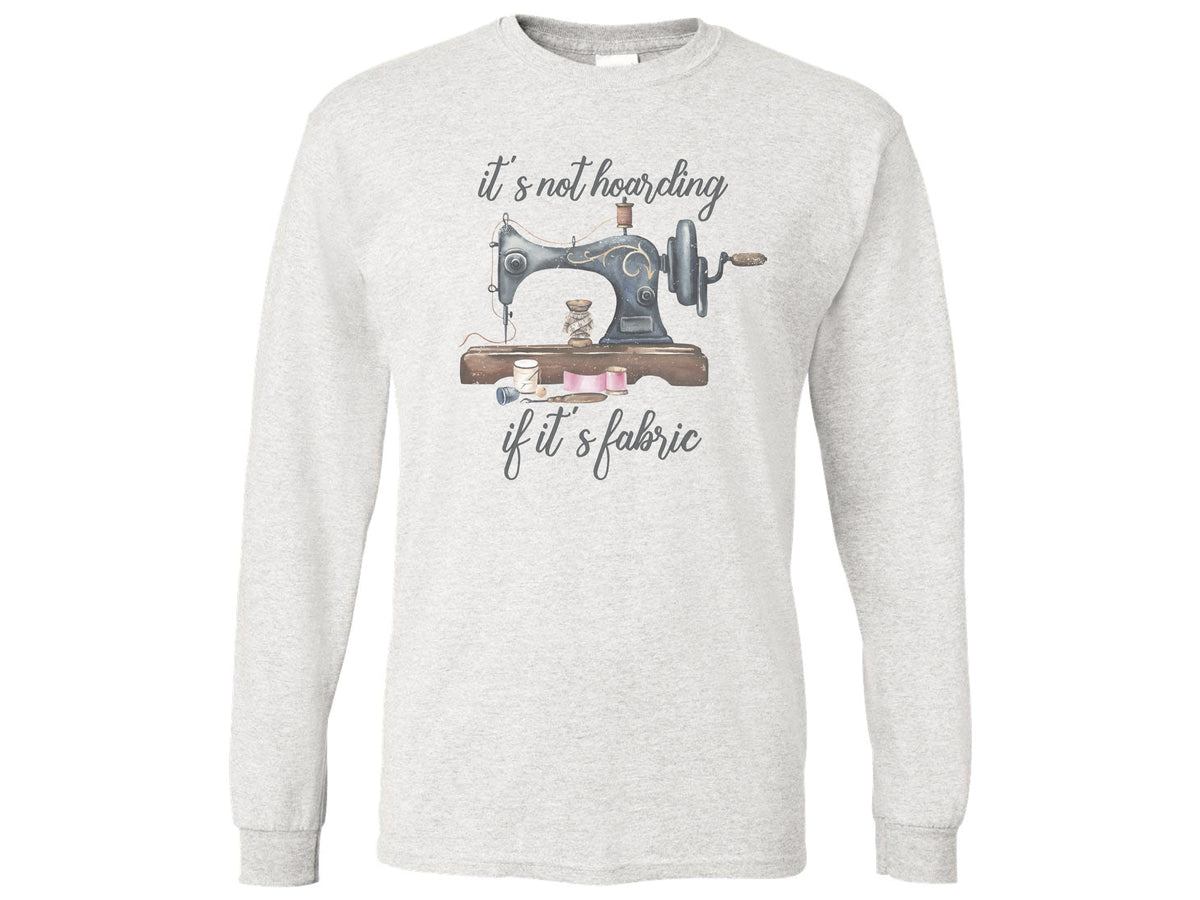 It's Not Hoarding If It's Fabric Shirt