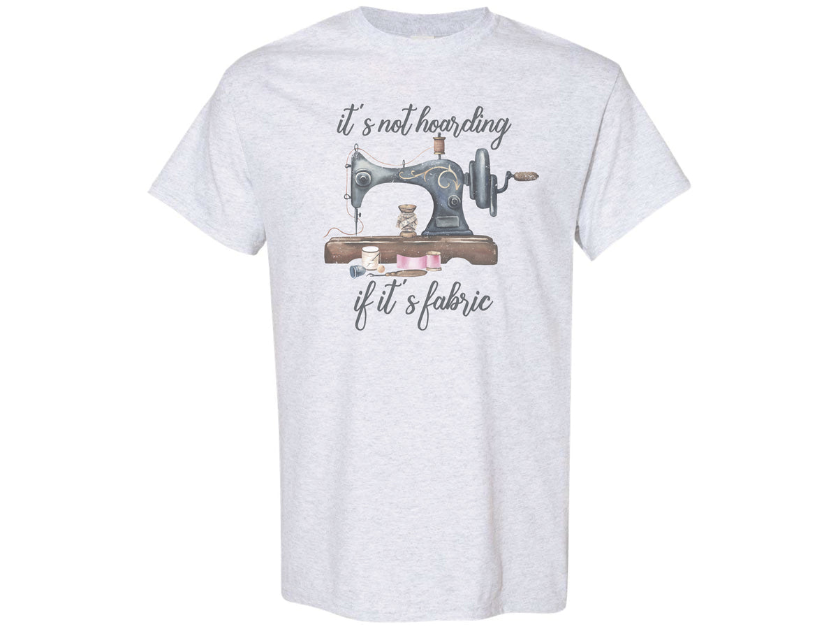 It's Not Hoarding If It's Fabric Shirt