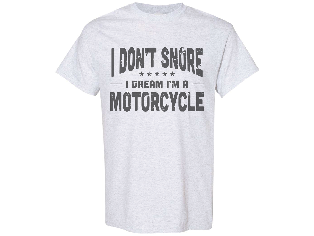 I Don't Snore I Dream I'm A Motorcycle Shirt