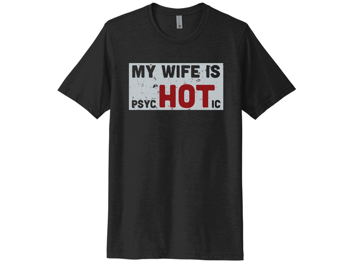 My Wife Is Psychotic Shirt