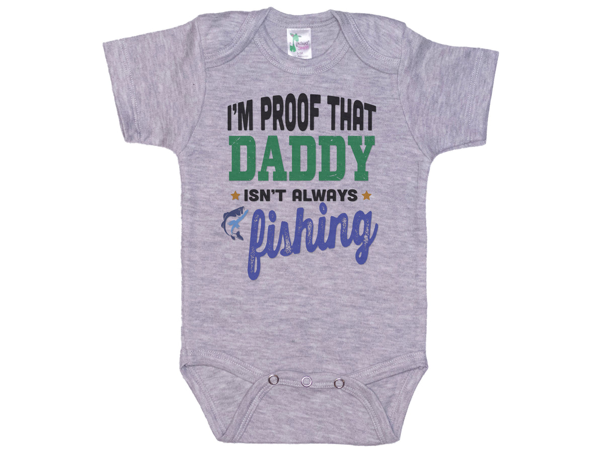 I'm Proof That Daddy Isn't Always Fishing Onesie®