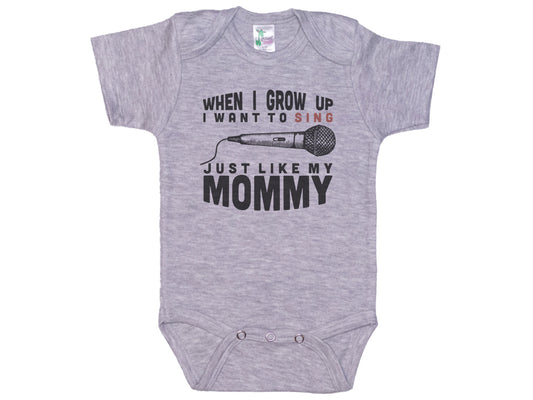 When I Grow Up I Want To Sing Just Like My Mommy Onesie®