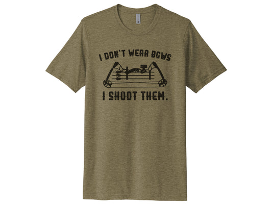I Don't Wear Bows I Shoot Them Shirt