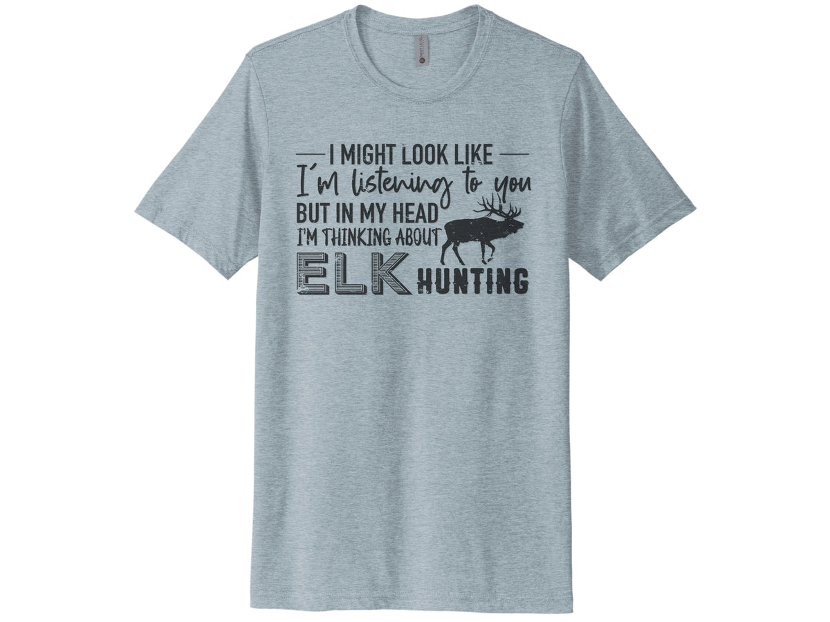 Thinking About Elk Hunting Shirt
