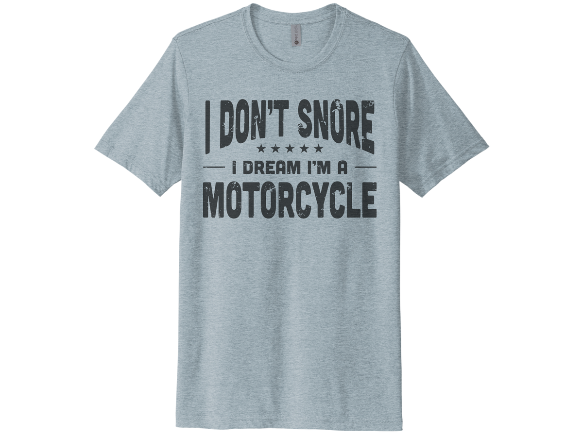 I Don't Snore I Dream I'm A Motorcycle Shirt
