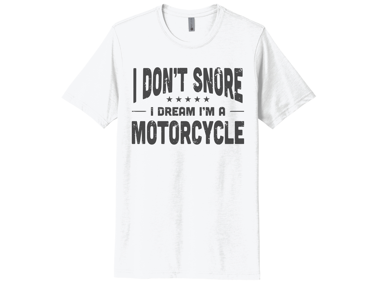 I Don't Snore I Dream I'm A Motorcycle Shirt