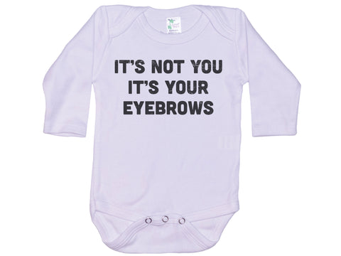 It's Not You It's Your Eyebrows Baby Onesie