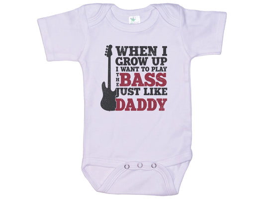 When I Grow Up I Want To Play The Bass Just Like Daddy Onesie®