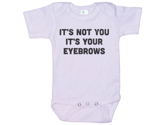 It's Not You It's Your Eyebrows Baby Onesie