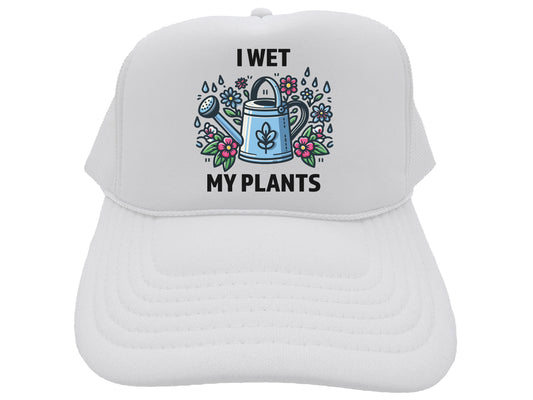 I Wet My Plants Hat