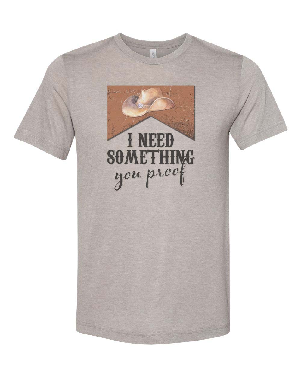 I Need Something You Proof Unisex Adult Shirt