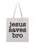 Jesus Saves Bro Tote Bag