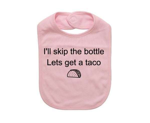 Funny Baby Bib, I'll Skip The Bottle Let's Get Tacos, Baby Taco Bib, Baby Shower Gift, Infant Taco Apparel, Newborn Bib, Tacos, Taco Baby - Chase Me Tees LLC