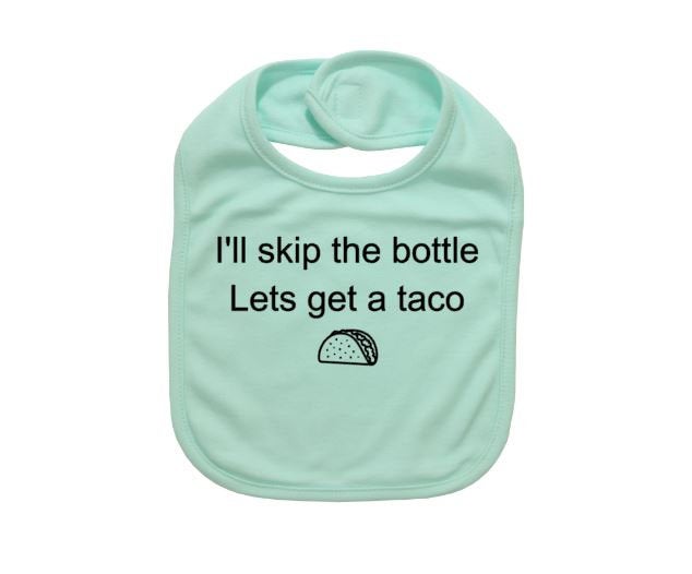 Funny Baby Bib, I'll Skip The Bottle Let's Get Tacos, Baby Taco Bib, Baby Shower Gift, Infant Taco Apparel, Newborn Bib, Tacos, Taco Baby - Chase Me Tees LLC