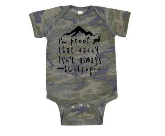 Baby Hunting Onesie, I'm Proof That Daddy Isn't Always Hunting, Camo Onesie, Baby Camo Outfit, Deer Hunting, Baby Shower, Baby Announcement - Chase Me Tees LLC