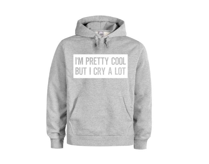 I'm Pretty Cool But I Cry A Lot, Funny Hoodies, Unsiex Hoodie, Women's Fashion, Gift For Her, Humor, Sayings, Dramatic, Trendy Apparel, Cry - Chase Me Tees LLC