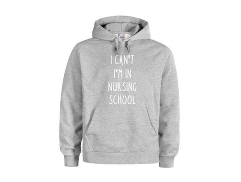 Nursing School, I Can't I'm In Nursing School, Future Nurse, Nursing Apparel, Funny Hoodies, Nursing Student, Gift For Nurse, Nurse Hoodie - Chase Me Tees LLC
