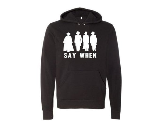 Say When, Unisex Hoodies, Gift For Dad, Fathers Day Gift, Fashion, Humor, Say When Hoodie, Gift For Papa, Western Movies, Western Hoodie - Chase Me Tees LLC