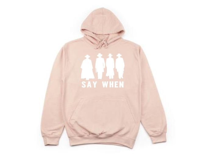 Say When, Unisex Hoodies, Gift For Dad, Fathers Day Gift, Fashion, Humor, Say When Hoodie, Gift For Papa, Western Movies, Western Hoodie - Chase Me Tees LLC