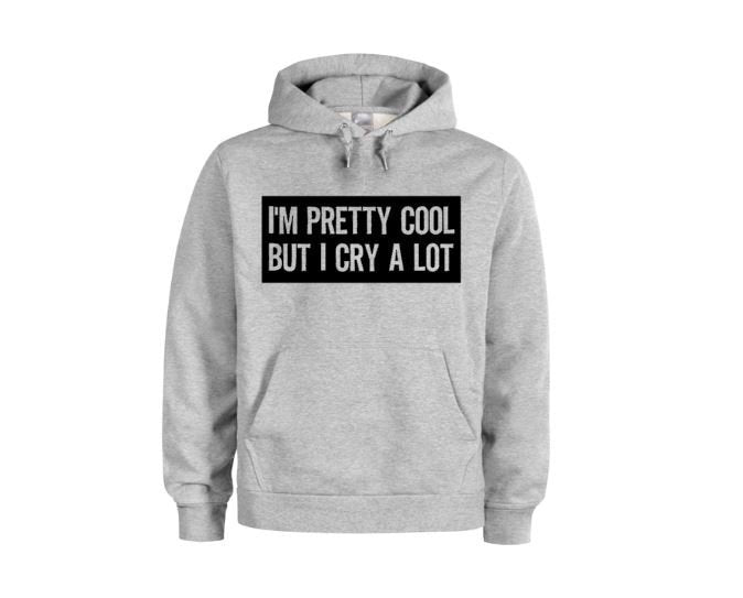 I'm Pretty Cool But I Cry A Lot, Funny Hoodies, Unsiex Hoodie, Women's Fashion, Gift For Her, Humor, Sayings, Dramatic, Trendy Apparel, Cry - Chase Me Tees LLC