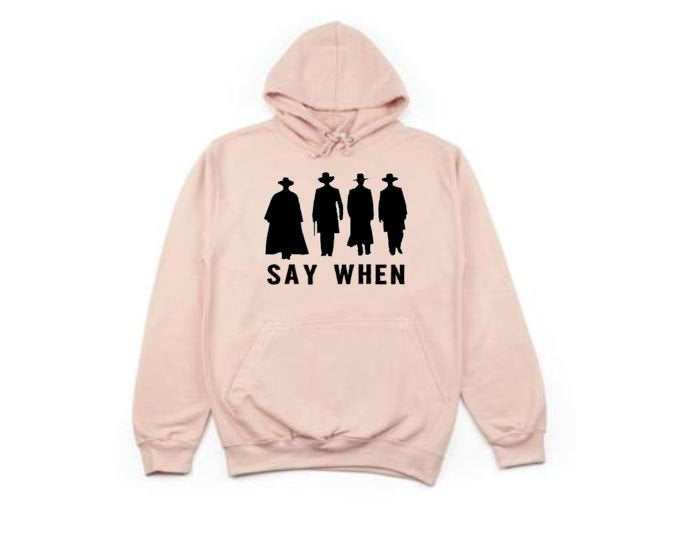 Say When, Unisex Hoodies, Gift For Dad, Fathers Day Gift, Fashion, Humor, Say When Hoodie, Gift For Papa, Western Movies, Western Hoodie - Chase Me Tees LLC