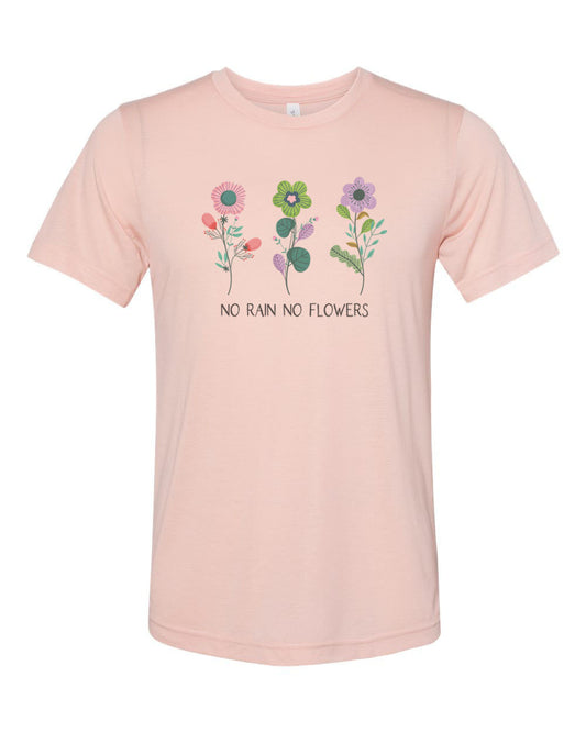 No Rain No Flowers, Positivity, Inspire, Sublimation, Soft Bella Canvas, Flower Shirt, Gift For Her, Garden Shirt, Green Thumb, Flowers - Chase Me Tees LLC