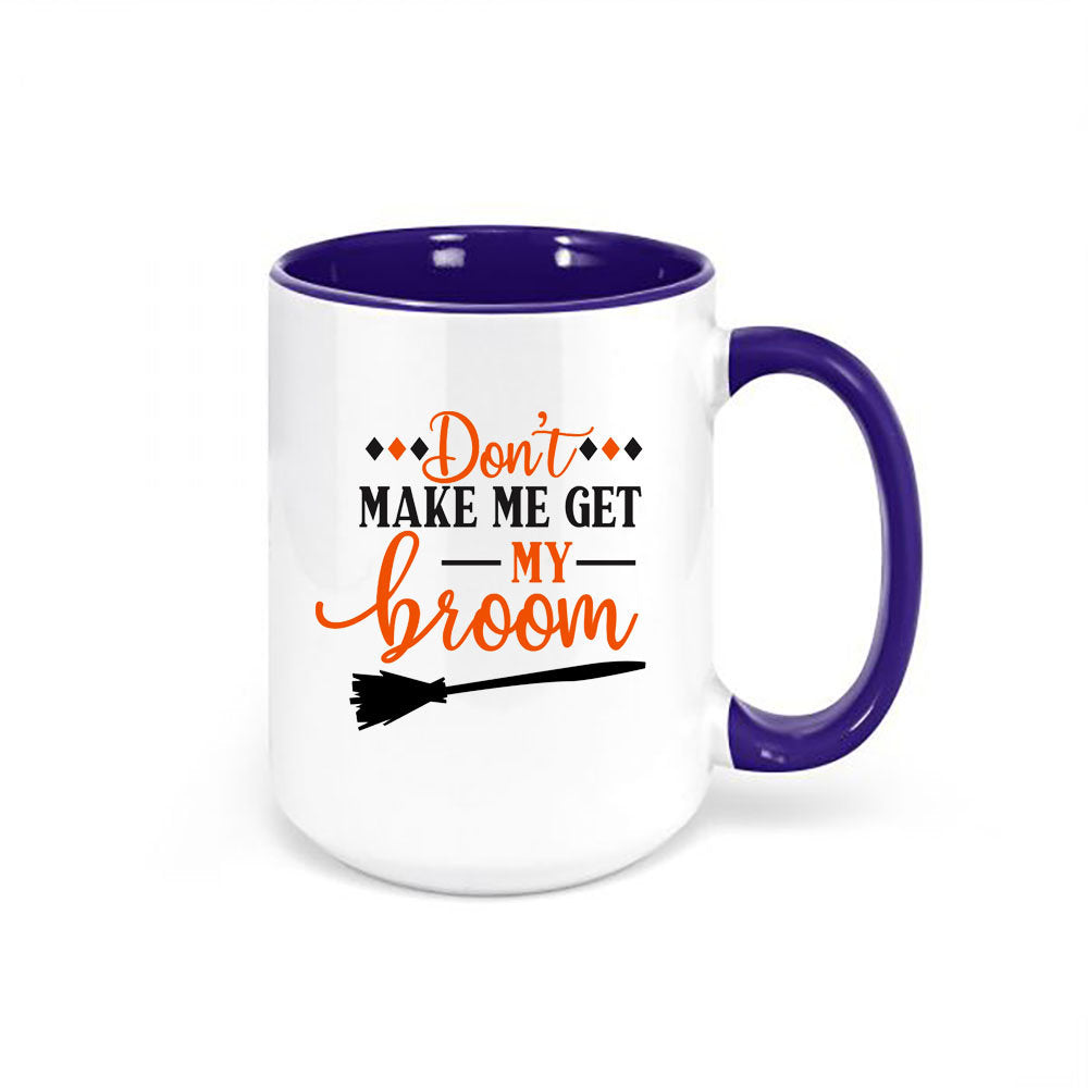 Witch Mug, Halloween Mug, Don't Make Me Get My Broom, Witch Coffee Mug, Halloween Cup, Witch Lover, Gift For Her, 15oz, Mugs With Words - Chase Me Tees LLC