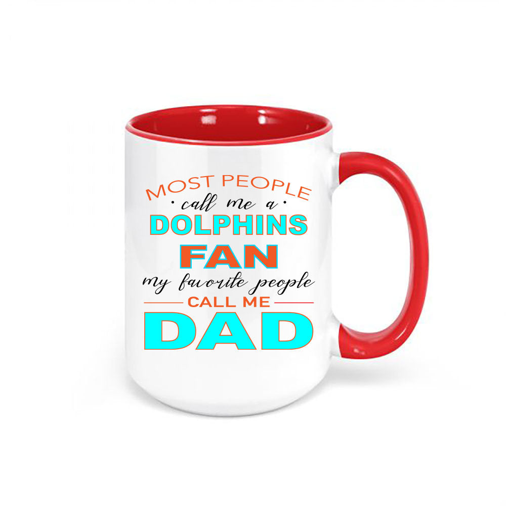 Dolphins Coffee Mug, Most People Call Me A Dolphins Fan My Favorite People Call Me Dad, Miami Mug, Dolphins Cup, Miami Football, Miami Cup - Chase Me Tees LLC