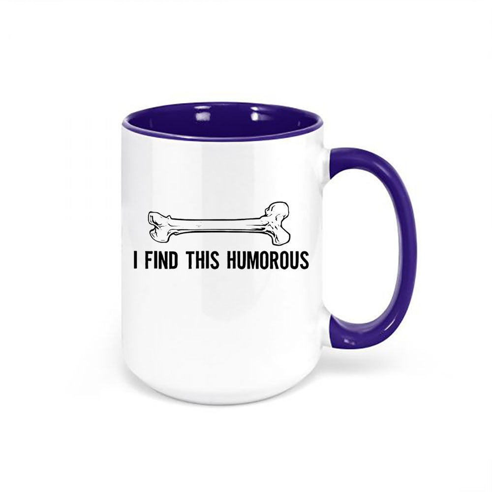 I Find This Humorous Coffee Cup, Orthopedic Coffee Cup, Gift For Science Teacher, Bone Mug, Science Teacher Mug, Funny Mugs, Orthopedic Mug - Chase Me Tees LLC