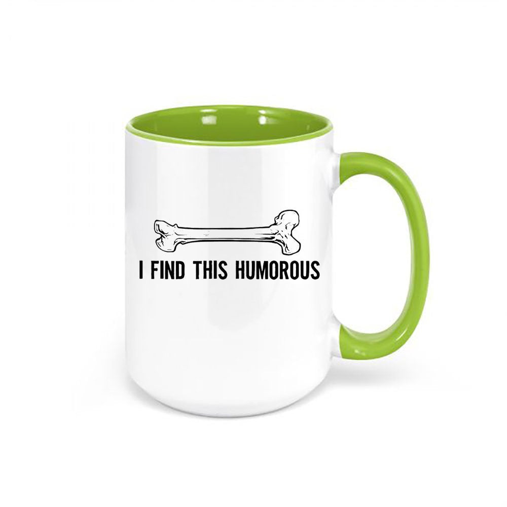 I Find This Humorous Coffee Cup, Orthopedic Coffee Cup, Gift For Science Teacher, Bone Mug, Science Teacher Mug, Funny Mugs, Orthopedic Mug - Chase Me Tees LLC