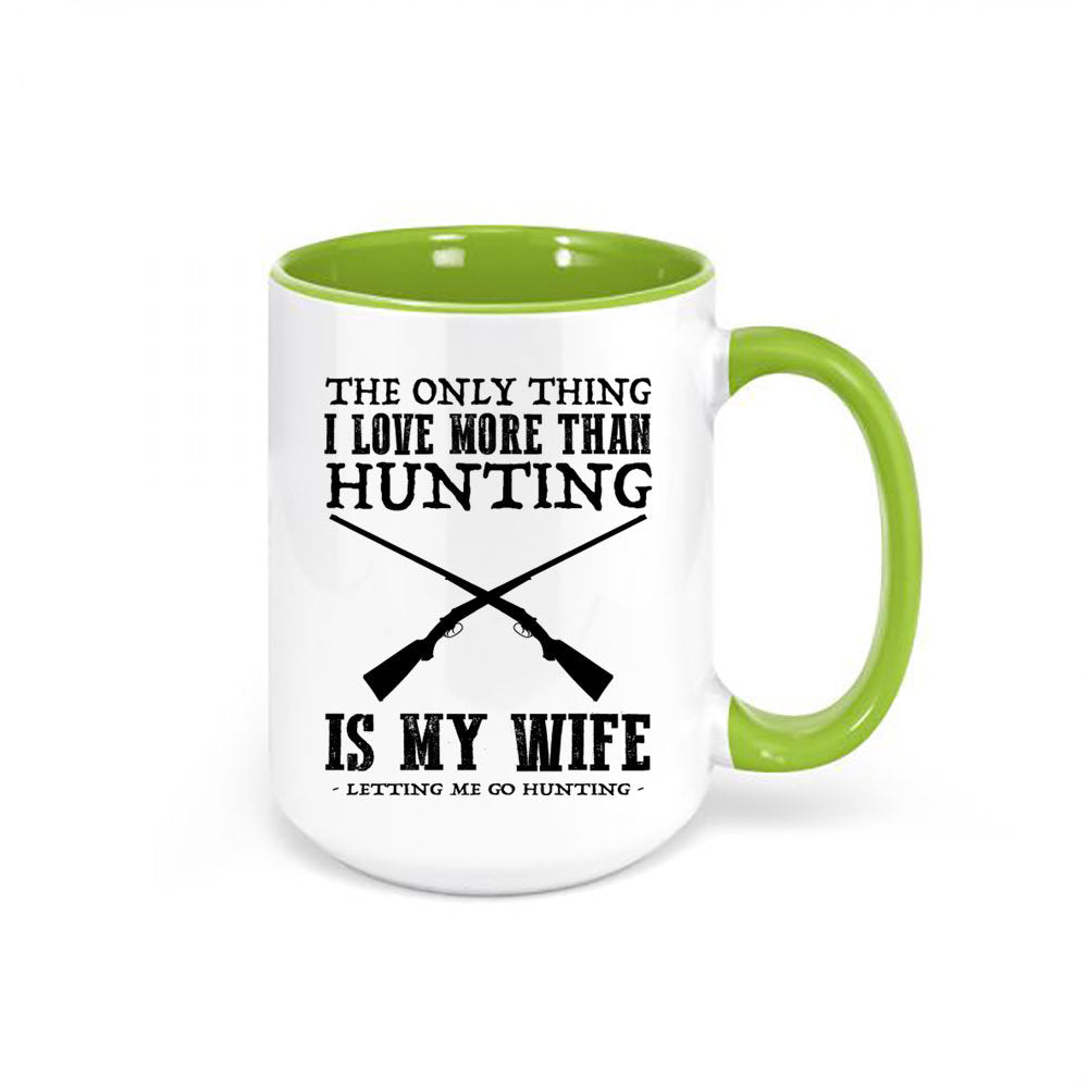 Hunting Mug, The Only Thing I Love More Than Hunting Is My Wife Letting Me Go Hunting, Hunting Coffee Cup, Hunting Cup, Hunting Husband - Chase Me Tees LLC