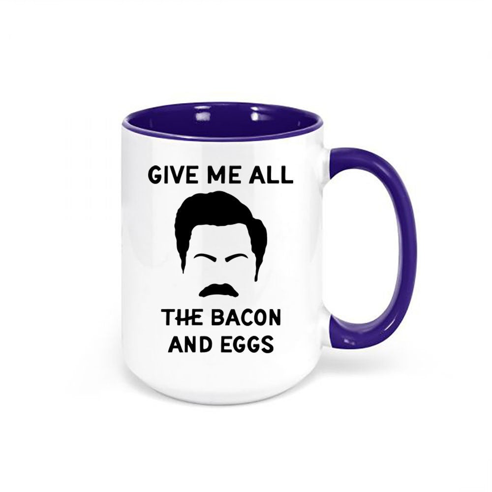 Ron Swanson Mug, Give Me All The Bacon And Eggs, Parks And Rec Mug, Gift For Him, Bacon Eggs, Funny Mugs, Father's Day Gift, Bacon And Eggs - Chase Me Tees LLC