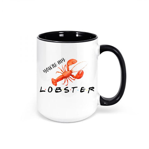 You're My Lobster, Lobster Mug, Lobster Coffee Cup, Gift For Her, Funny Novelty Gift, Sublimated Design, Best Friend Gift, Birthday Gift - Chase Me Tees LLC