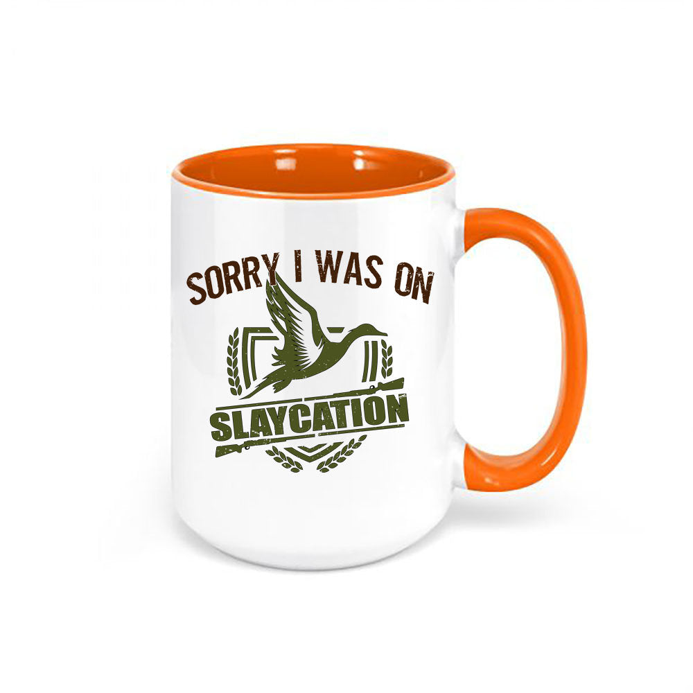 Duck Hunting Mug, Sorry I Was On Slaycation, Waterfowl Mug, Hunting Coffee Mug, Gift For Him, Waterfowl Coffee Cup, Hunting Gift, Dad Mug - Chase Me Tees LLC