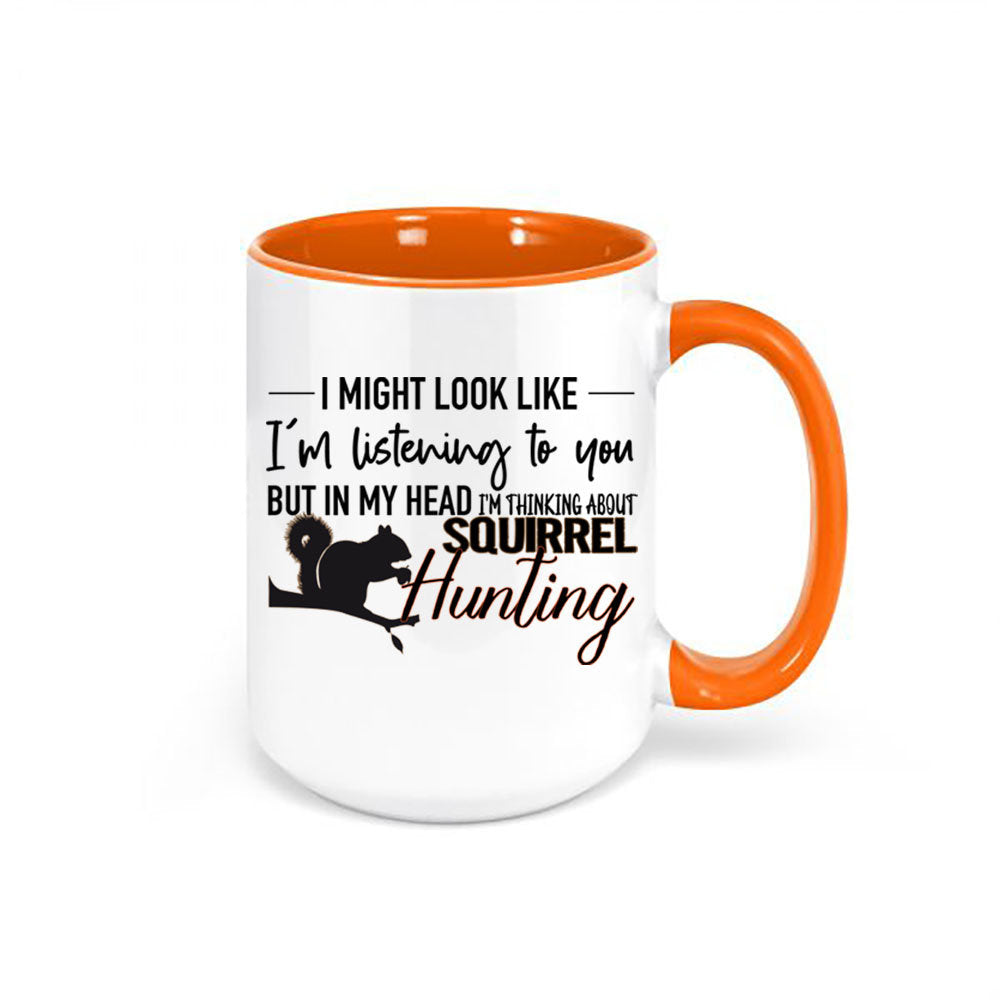 Squirrel Hunting, Small Game, Hunting Mug, Thinking About Squirrel Hunting, Squirrel Hunter Mug, Gift For Him, Dad Mug, Small Game Hunting - Chase Me Tees LLC