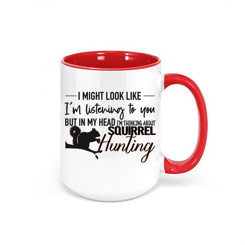 Squirrel Hunting, Small Game, Hunting Mug, Thinking About Squirrel Hunting, Squirrel Hunter Mug, Gift For Him, Dad Mug, Small Game Hunting - Chase Me Tees LLC