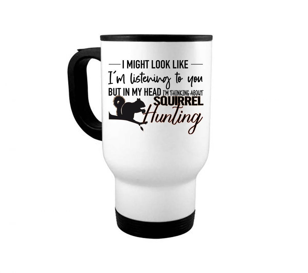 Squirrel Hunting, Small Game, Hunting Mug, Thinking About Squirrel Hunting, Squirrel Hunter Mug, Gift For Him, Dad Mug, Small Game Hunting - Chase Me Tees LLC