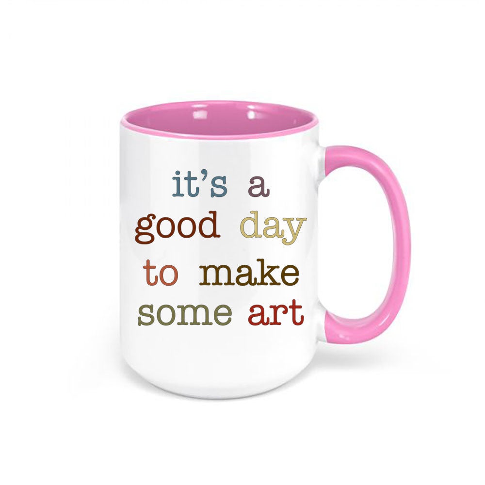 Artist Gift, Art Teacher Mug, It's A Good Day To Make Some Art, Artists, Gift For Art Teacher, Art Lover, Art Gift, Sublimated Design, Arts - Chase Me Tees LLC