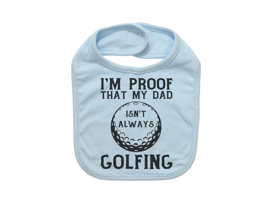 Baby Golfing Bib, Golfing Bib, I'm Proof That Daddy Isn't Always Golfing, Baby Shower Gift, Golfing Baby, Future Golfer, Baby Announcement - Chase Me Tees LLC
