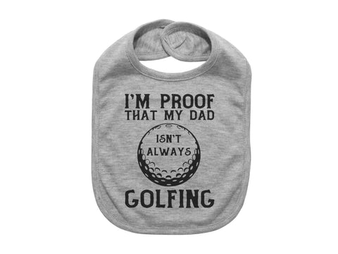Baby Golfing Bib, Golfing Bib, I'm Proof That Daddy Isn't Always Golfing, Baby Shower Gift, Golfing Baby, Future Golfer, Baby Announcement - Chase Me Tees LLC