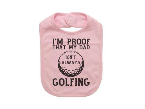 Baby Golfing Bib, Golfing Bib, I'm Proof That Daddy Isn't Always Golfing, Baby Shower Gift, Golfing Baby, Future Golfer, Baby Announcement - Chase Me Tees LLC