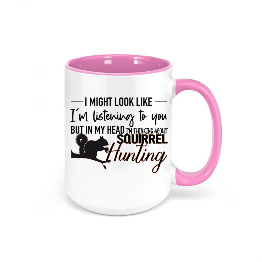 Squirrel Hunting, Small Game, Hunting Mug, Thinking About Squirrel Hunting, Squirrel Hunter Mug, Gift For Him, Dad Mug, Small Game Hunting - Chase Me Tees LLC
