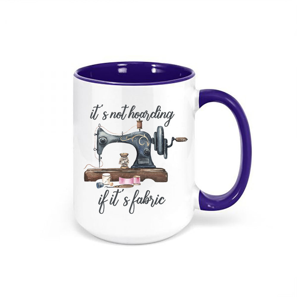 Sewing Mug, It's Not Hoarding If It's Fabric, Quilter Mug, Sewing Gift, Crafter Mug, Sewing Machine, Gift For Sewer, Quilting Mug, Sew Mug - Chase Me Tees LLC