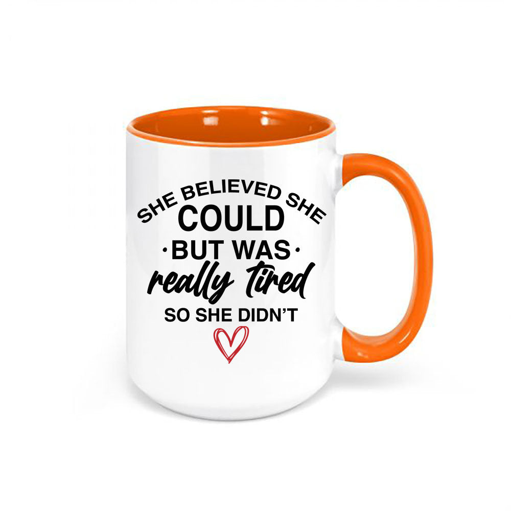 She Believed She Could, She Could Mug, Funny Mugs, Gift For Her, Sarcastic Mug, Tired, Mom Mug, Mother's Day Gift, She Could, Inspire Mug - Chase Me Tees LLC