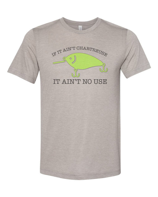 Funny Fishing Shirt, If It Ain't Chartreuse It Ain't No Use, Fishing Gift, Chartreuse Lure, Gift For Fisherman, Fishing Shirt, Gift For Him - Chase Me Tees LLC
